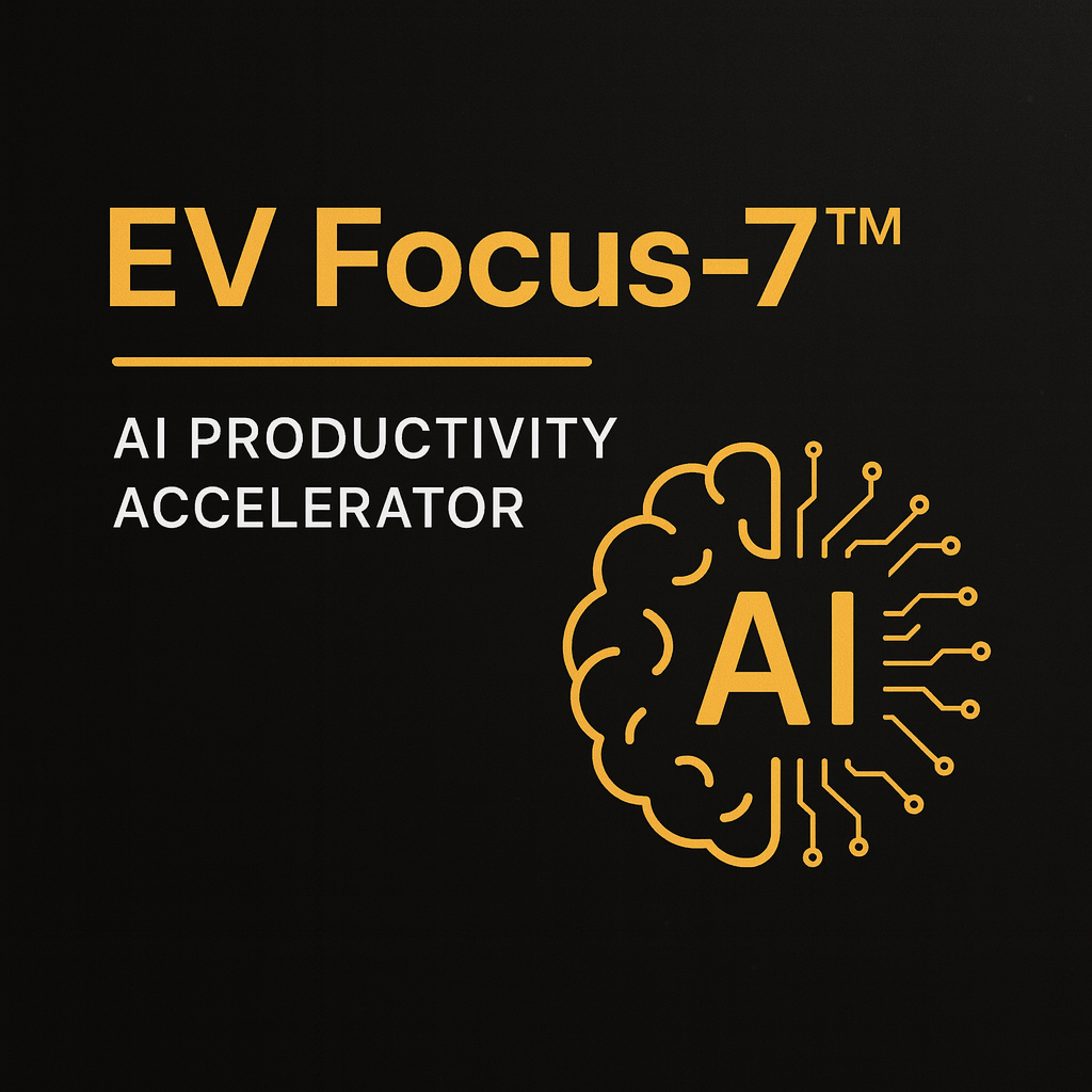EV Focus-7™ — AI Productivity Accelerator (Digital Download)